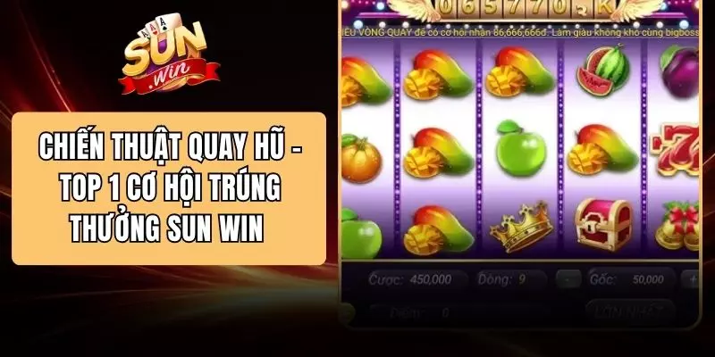 Chiến Thuật Quay Hũ - Top 1 Cơ Hội Trúng Thưởng SUN WIN  