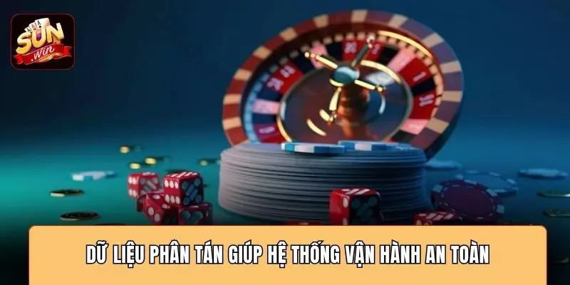Dữ liệu phân tán giúp hệ thống vận hành an toàn