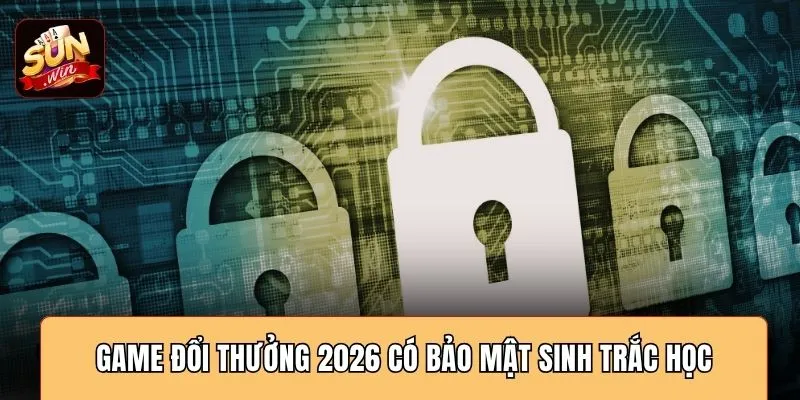 Game đổi thưởng 2026 có bảo mật sinh trắc học