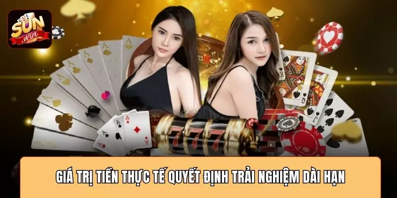 Giá trị tiền thực tế quyết định trải nghiệm dài hạn