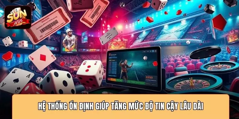 Hệ thống ổn định giúp tăng mức độ tin cậy lâu dài