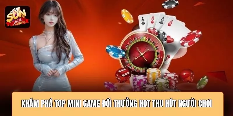 Khám phá top mini game đổi thưởng hot thu hút người chơi 