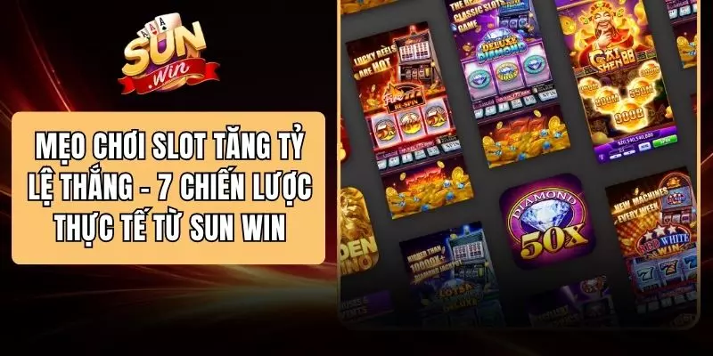 Mẹo Chơi Slot Tăng Tỷ Lệ Thắng - 7 Chiến Lược Thực Tế Từ SUN WIN