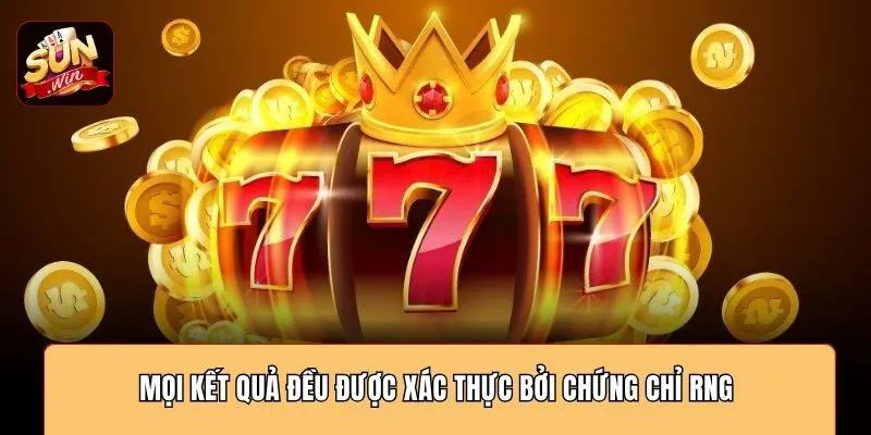 Mọi kết quả đều được xác thực bởi chứng chỉ RNG 