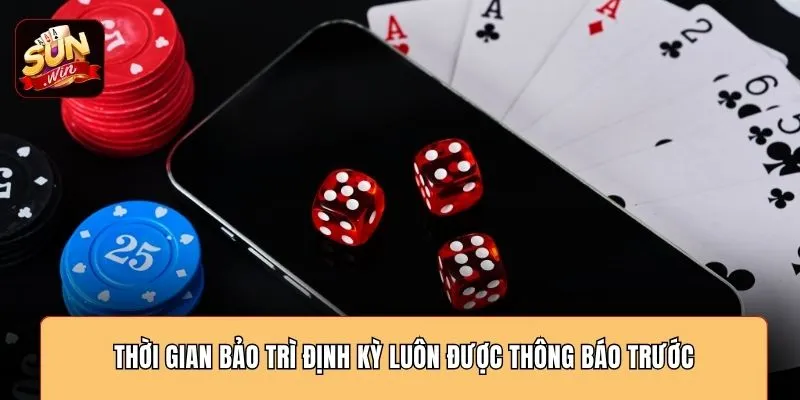 Thời gian bảo trì định kỳ luôn được thông báo trước