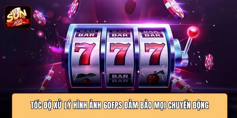Tốc độ xử lý hình ảnh 60fps đảm bảo mọi chuyển động
