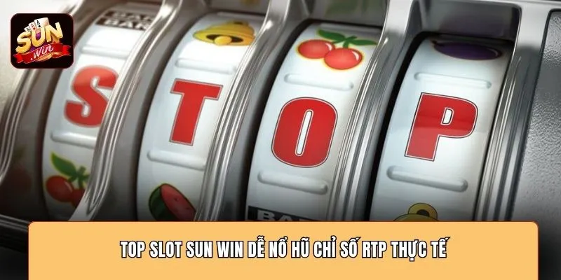 Top slot SUN WIN dễ nổ hũ chỉ số RTP thực tế