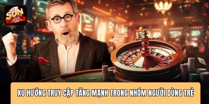 Xu hướng truy cập tăng mạnh trong nhóm người dùng trẻ